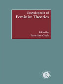Encyclopedia of feminist theories edited by Lorraine Code.