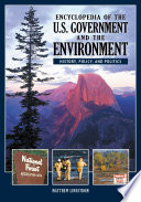 Encyclopedia of the U.S. government and the environment : history, policy, and politics / Matthew Lindstrom, editor.