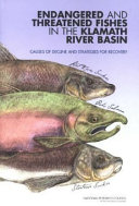 Endangered and threatened fishes in the Klamath River Basin : causes of decline and strategies for recovery / Committee on Endangered and Threatened Fishes in the Klamath River Basin, Board on Environmental Studies and Toxicology, Division on Earth and Life Studies, National Research Council of the National Academies.