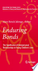 Enduring bonds : the significance of interpersonal relationships in young children's lives / Mary Renck Jalongo, editor.