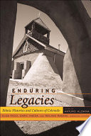 Enduring legacies ethnic histories and cultures of the Colorado borderlands / edited by Arturo J. Aldama ; Elisa Facio, Daryl Maeda, and Reiland Rabaka, associate editors.