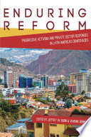 Enduring reform : progressive activism and private sector responses in Latin America's democracies / edited by Jeffrey W. Rubin and Vivienne Bennett.