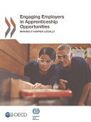 Engaging Employers in Apprenticeship Opportunities : Making It Happen Locally / Organisation for Economic Co-operation and Development and ILO.