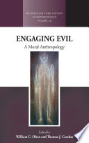 Engaging evil : a moral anthropology / edited by William C. Olsen and Thomas J. Csordas.