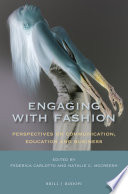 Engaging with fashion : perspectives on communication, education and business / edited by Federica Carlotto and Natalie C. McCreesh.