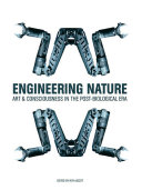 Engineering nature : art & consciousness in the post-biological era /