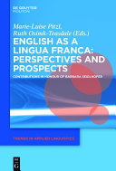 English as a Lingua Franca : perspectives and prospects : contributions in honour of Barbara Seidlhofer / edited by Marie-Luise Pitzl and Ruth Osimk-Teasdale.