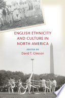 English ethnicity and culture in North America / edited by David T. Gleeson.