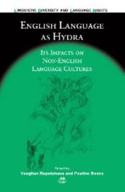 English language as hydra its impacts on non-English language cultures / edited by Vaughan Rapatahana and Pauline Bunce.