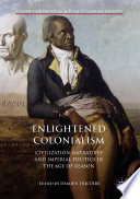 Enlightened colonialism : civilization narratives and imperial politics in the Age of Reason / Damien Tricoire, editor.