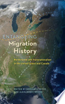 Entangling migration history : borderlands and transnationalism in the United States and Canada /