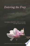 Entering the fray : gender, politics, and culture in the New South / edited by Jonathan Daniel Wells and Sheila R. Phipps.
