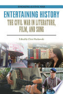 Entertaining history : the Civil War in literature, film, and song / edited by Chris Mackowski.