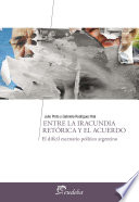 Entre la iracundia retorica y el acuerdo : el dificil escenario politico argentino /