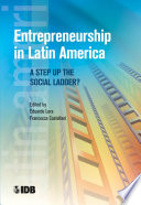 Entrepreneurship in Latin America : a step up the social ladder? / edited by Eduardo Lora and Francesca Castellani, editors.