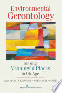 Environmental Gerontology : Making Meaningful Places in Old Age /