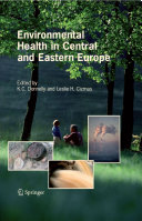 Environmental health in Central and Eastern Europe / edited by K.C. Donnelly and Leslie H. Cizmas.