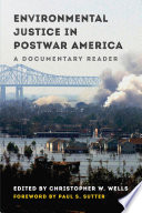 Environmental justice in postwar America : a documentary reader / edited by Christopher W. Wells.