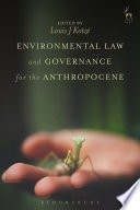 Environmental law and governance for the anthropocene /