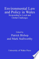 Environmental law and policy in Wales : responding to local and global challenges /