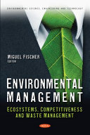 Environmental management : ecosystems, competitiveness and waste management / Miguel Fischer, editor.