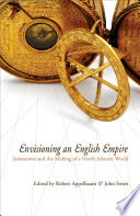 Envisioning an English empire : Jamestown and the making of the North Atlantic world / edited by Robert Appelbaum and John Wood Sweet.