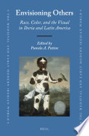 Envisioning others : race, color, and the visual in Iberia and Latin America /