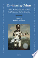 Envisioning others : race, color, and the visual in Iberia and Latin America / edited by Pamela A. Patton.