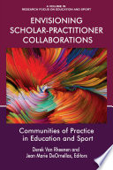 Envisioning scholar-practitioner collaborations : communities of practice in education and sport / edited by Derek Van Rheenen and Jean Marie DeOrnellas.