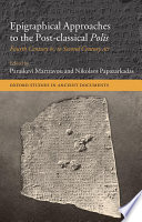 Epigraphical approaches to the post-classical Polis : fourth century BC to second century AD /