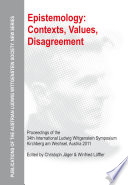 Epistemology: contexts, values, disagreement : proceedings of the 34th International Ludwig Wittgenstein-Symposium in Kirchberg am Wechsel, Austria 2011 / Christoph Jäger, Winfried Löffler (eds.).