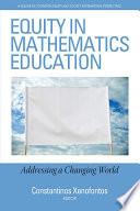 Equity in mathematics education : addressing a changing world /