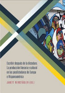 Escribir despues de la dictadura : la produccion literaria y cultural en las posdictaduras de Europa e Hispanoamerica / Janett Reinstadler (ed.).