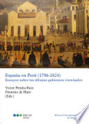 Espana en Peru (1796-1824) : ensayos sobre los ultimos gobiernos virreinales /