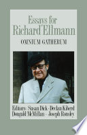 Essays for Richard Ellmann : omnium gatherum / editors, Susan Dick [and others].