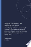 Essays in the history of the physiological sciences : proceedings of a network symposium of the European Association for the History of Medicine and Health held at the University Louis Pasteur, Strasbourg, on March 26-27th, 1993 / edited by Claude Debru.