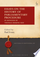 Essays on the history of parliamentary procedure : in honour of Thomas Erskine May / edited by Paul Evans.