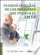 Estudio integral de las pensiones que otorga el IMSS /