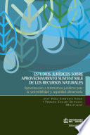 Estudios juridicos sobre aprovechamiento sustentable de los recursos naturales : aproximacion aalternativas juridicas para la sostenibilidad y seguridad alimentaria /