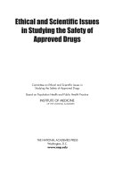 Ethical and scientific issues in studying the safety of approved drugs /