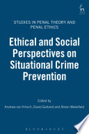 Ethical and social perspectives on situational crime prevention / edited by Andrew von Hirsch, David Garland, Alison Wakefield.