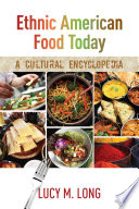 Ethnic American food today : a cultural encyclopedia / edited by Lucy M. Long.