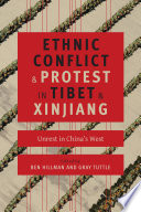 Ethnic conflict and protest in Tibet and Xinjiang : unrest in China's west / edited by Ben Hillman and Gray Tuttle.