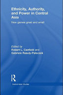 Ethnicity, authority and power in Central Asia new games great and small /