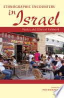 Ethnographic encounters in Israel : poetics and ethics of fieldwork /