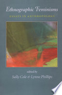Ethnographic feminisms : essays in anthropology / edited by Sally Cole & Lynne Phillips.