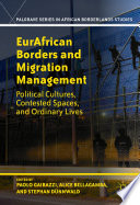 Eurafrican borders and migration management : political cultures, contested spaces, and ordinary lives / Paolo Gaibazzi, Alice Bellagamba, Stephan Dunnwald, editors.