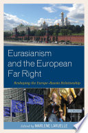 Eurasianism and the European far right : reshaping the Europe-Russia relationship / edited by Marlene Laruelle ; contributors, Emel Akcali [and ten others].