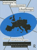 Europe's economic challenge : analyses of industrial strategy and agenda for the 1990s / edited by Patrizio Bianchi, Keith Cowling, and Roger Sugden.