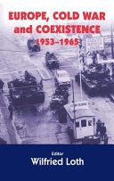 Europe, Cold War and coexistence, 1953-1965 / editor, Wilfried Loth.